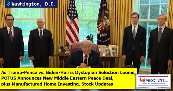 Trump-PencevBiden-HarrisDystopianSelectionLoomsPOTUSAnnouncesNewMiddleEasternPeaceDealPlusManufacturedHomeInvestingStockUpdatesMHProNews