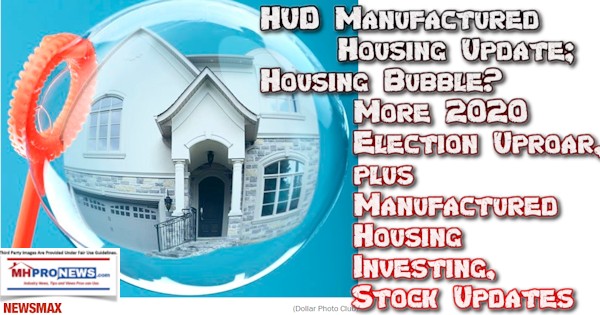 HUDManufacturedHousingUpdateHousingBubbleMore2020ElectionUproarManufacturedHousingInvestingStockUpdatesMHProNews