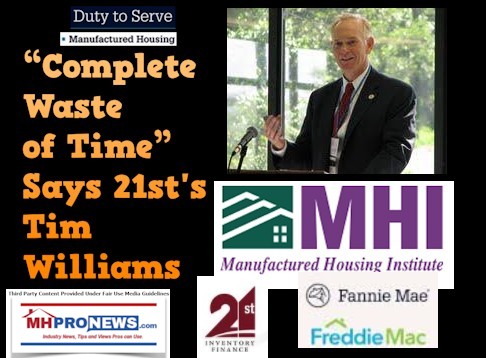 TimWilliamsPhoto21stMortgageCorpLogoManufacturedHousingInstituteLogoFannieFreddieLogoQuoteDutyToServeCompleteWasteofTimeMHProNewsLogo