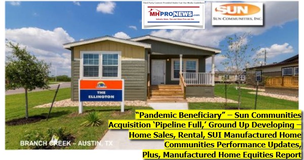 PandemicBeneficiarySunCommunitiesAcquisitionPipelineFullGroundUpDevelopingHomeSalesRentalSUIManufacturedHomeCommunitiesPerformanceUpdatesManufacturedHomeEquitiesReportMHProNews