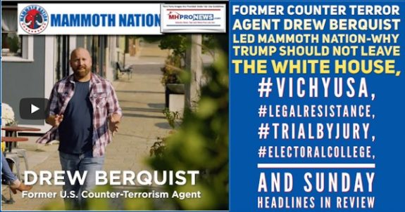 FmrCounterTerrorAgentDrewBerquistLedMammothNation-WhyTrumpShouldNotLeaveWhiteHouse#VichyUSA#LegalResistance#TrialByJury#ElectoralCollegeSundayHeadlinesReviewMHProNews