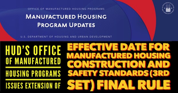 HUDOfficeManufacturedHousingProgramsIssuesExtensionEffectiveDateManufacturedHousingConstructionStandards3rdSetFinalRuleMHProNews