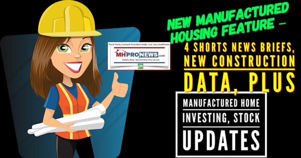 NewManufacturedHousingFeature4ShortsNewsBriefsNewConstructionDataplusManufacturedHomeInvestingStockUpdatesMHProNews