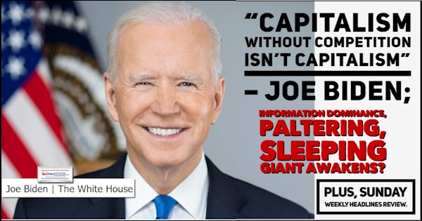 CapitalismWithoutCompetitionIsntCapitalismJoeBidenPicQuoteInformantionDominancePalteringSleepingGiantAwakensPlusSundayWeeklyHeadlinesReviewMHProNews