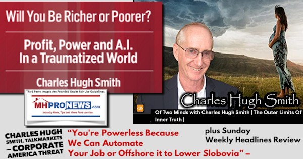 charlesHughSmithTalkMarketsOfTwoMindsYourePowerlessWeCanAutomateOrOffshortYourJobToLowerSlaboviaPlusSundayMHWeeklyHeadlinesReviewMHProNews