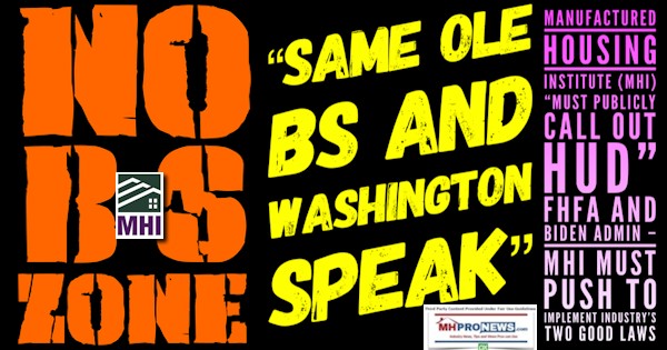 NoBSzoneSameOleBSWashingtonSpeakManufacturedHousingInstituteMustPubliclyCallOutHUDfhfaBidenAdminMHIMustPUshToImplementIndustry'sTwoGoodLawsMHProNews