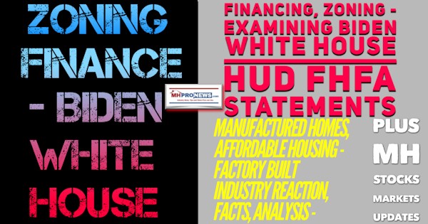 ZoningFinanceBidenWhiteHouseFinancingZoningStatementsWhiteHouseHUDfhfaManufacturedHousingFactoryBuiltHomesIndustryReactionFactsAnalysisPlusMHStocksMarketsReports