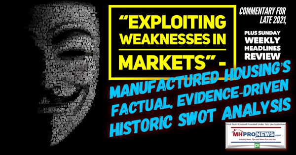 ExploitingWeaknessesInMarketsManufacturedHousingFactualEvidenceDrivenHistoricSwotAnalysisCommentaryLate2021PlusSundayMHProNewsHeadlinesReview