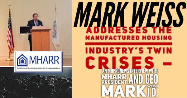 MarkWeissPicAddressesManufacturedHousingIndustrysTwinCrisesManufacturedHomeProNewsInterviewWithManHousingAssocRegulatoryReformMHARRPresidentCEOMarkWeissJD