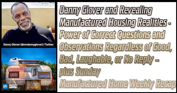 DannyGloverRevealingManufacturedHousingRealitiesPowerCorrectQuestionsObservationsRegardlessGoodBadLaughableNoReplyPlusSundayManufacturedHomeWeeklyRecapMHProNews