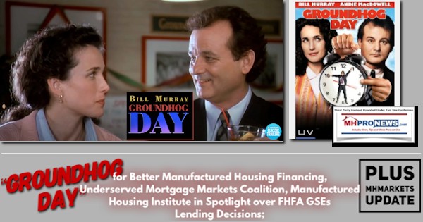 GroundhogDayBetterManufacturedHousingFinancingUnderservedMortgageMarketsCoalitionManufacturedHousingInstituteSpotlightOverFHFAGSEsLendingDecisionsPlusMHMarketsUpdateMHProNews