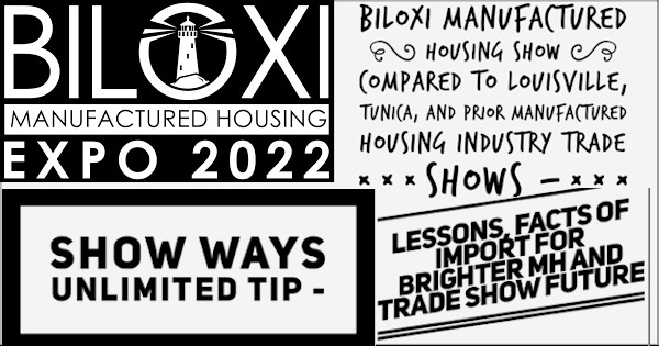 BiloxiManufacturedHousingShow2022ComparedLouisvilleTunicaPriorManufacturedHomeIndustryTradeShowsShowWaysUnlimitedTipsLessonsTipsFactsFutureTradeMastMHProNews