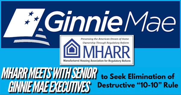 MHARRMeetsWithSeniorGinnieMaeExecutivesSeekEliminationDestructive10-10RuleManufacturedHousingAssocRegulatoryReformLogosNews