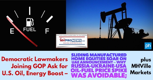 DemocraticLawmakersJoinGOPAskForUSoilEnergyBoostSlidingManufacturedHomeEquitiesSoarUAEannouncementWhyRussiaUkraineUSAoiFuelPriceSpikeWasAvoidableMHVilleMarketsMHProNews