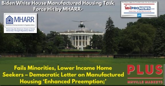 BidenWhiteHouseManufacturedHousingTaskForceHitMHARR-FailsMinoritiesLowerIncomeHomeSeekersDemocraticLetterManufacturedHousingImprovementActEnhancedPreemptionPlusMHVilleMarketsMHProNews