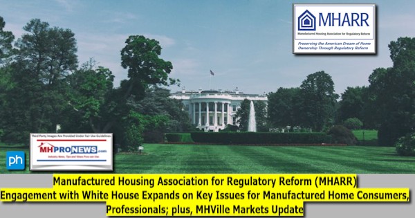 ManufacturedHousingAssocForRegulatoryReformMHARRengagementWithWhiteHouseExpandsKeyIssuesForManufacturedHomeConsumersProfessionalsPlusMHVilleMarketsUpdateMHProNews