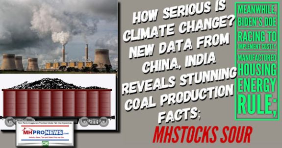 HowSeriousIsClimateChangeNewDataFromChinaIndiaRevealsStunningCoalProductionFactsMeanwhileBidenDOERacingToImplementCostlyManufacturedHousingEnergyRuleMHStocksSourMHProNews