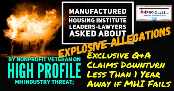 Manufactured Housing Institute Leaders-Lawyers Asked About Explosive Allegations by Nonprofit Veteran on High Profile MH Industry Threat; Exclusive Q&A Claims Downturn Less Than 1 Year Away if MHI Fails