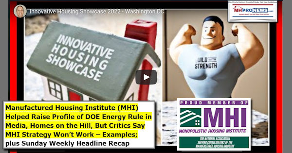 ManufacturedHousingInstituteMHIhelpedRaiseProfileDOEenergyRuleMediaHomesOnTheHillInnovativeHousingShowcaseCriticsSayMHIStrategyWontWorkExamplesPlusSundayWeeklyHeadlineRecapMHProNews