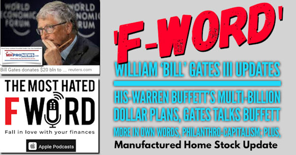 F-WordWilliamBillGatesIIIUpdatesHisWarrenBuffettMultiBillionDollarPlansGatesTalksBuffettMoreInOwnWordsPhilanthroCapitalismPhilantroFeudalismPlusManufacturedHomeStockUpdateMHProNews