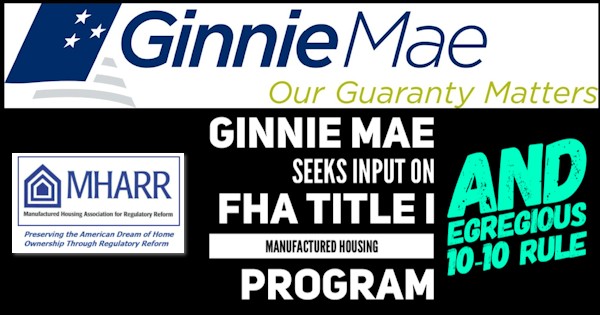 GinnieMaeSeeksInputOnFHA-TitleI-ManufacturedHousingProgramAndEgregious10-10RuleManufacturedHousingAssociationForRegulatoryReformMHARRlogos