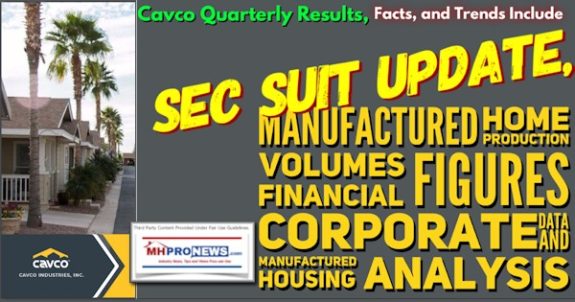 CavcoQuarterlyResultsFactsTrendsIncludeSECsuitUpdateManufacturedHomeProductionVolumesFinancialFiguresCorporateDataManufacturedHousingAnalysisManufacturedHomeProNwesMHProNewsLogos