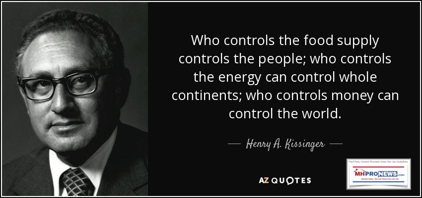 WhoControlsFoodSupplyControlsThePeopleWhoControlsEnergyCanControlWholeContinentsWhoControlsMoneyCanControlTheWorldHenryAKissingerQuoteQuotationMHProNews