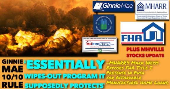 GinnieMae10-10 RuleEssentiallyWipesOutProgramItSupposedlyProtectsMHARRsMarkWeissExposesFHATitleIpetenseInPushForAffordableManufacturedHomeLoansPlusMHVilleStocksUpdateMHProNews