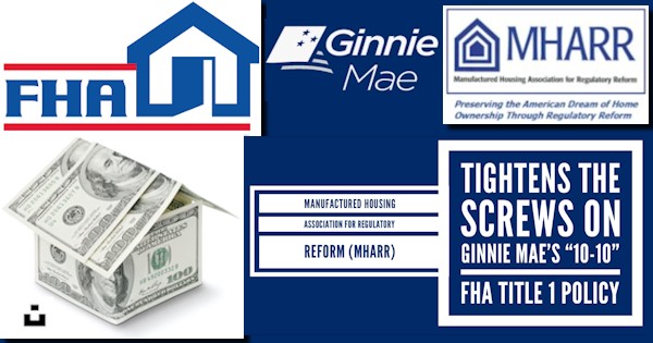 ManufacturedHousingAssociationForRegulatoryReformMHARRTightensThe ScrewsOnGinnie Mae’s10-10FHATitle1PolicyLogos