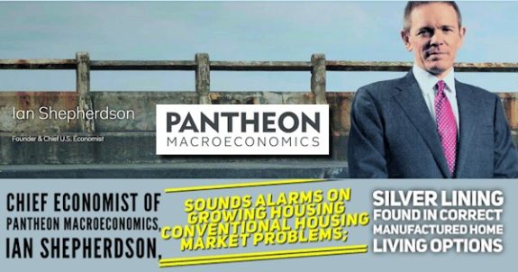 Chief Economist of Pantheon Macroeconomics, Ian Shepherdson, Sounds Alarms on Growing Conventional Housing Market Problems; Silver Lining Found in Correct Manufactured Home Living Options