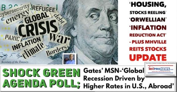 ShockGreenAgendaPollGatesMSN-GlobalRecessionDrivenByHigherRatesInU.S.AbroadHousingStocksReelingOrwellianInflationReductionActPlusMHVilleREITsStocksUpdateMHProNews