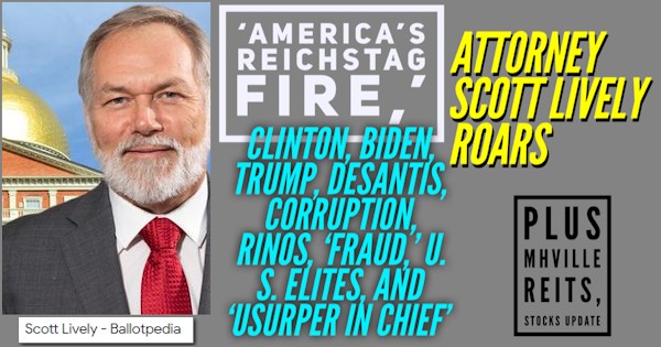 AmericasReichstagFireClintonBidenTrumpDeSantisCorruptionRINOsFraudU.S.ElitesandUsurperInChiefAttorneyScottLivelyRoarsPlusMHVilleREITsStocksUpdateMHProNews