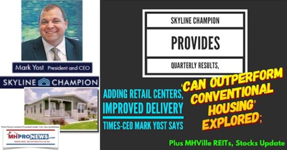 SkylineChampionLogoProvidesQuarterlyResultsAddsRetailCentersImprovedDeliveryCEO-MarkYostPicSaysCanOutperformConventionalHousingExploredPlusMHVilleREITsStocksUpdateMHProNews