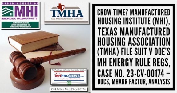 Crow Time? Manufactured Housing Institute (MHI), Texas Manufactured Housing Association (TMHA) File Suit v DOE’s MH Energy Rule Regs, Case No. 23-cv-00174 – Docs, MHARR Factor, Analysis