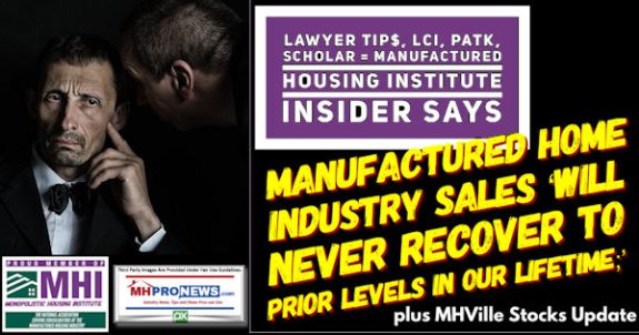 LawyerTip$LCI.PATKscholarManufacturedHousingInstituteInsiderSaysManufacturedHomeIndustrySalesWillNeverRecoverToPriorLevelsInOurLifetimePlusMHVilleStocksUpdateMHProNews