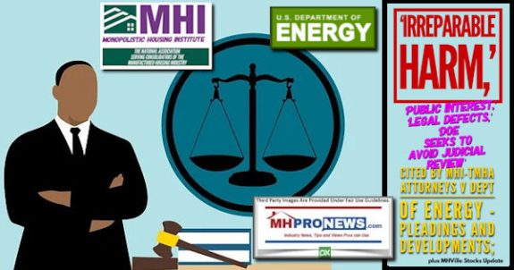 IrreparableHarmPublicInterestLegalDefectsDOEseeksToAvoidJudicialReviewCitedByMHI-TMHAattorneys-vDeptOfEnergyManufacturedHousingInstPleadingsDevelopmentsPlusMHVilleStocksUpdateMHProNews