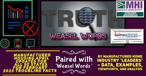 ManufacturedHousingAprilUpdatesFoAll50StatesForFebruary2023TroublingFactsPairedWithWeaselWordsByManufacturedHomeIndustryLeadersDataExamplesViewpointsAnalysisMHProNews