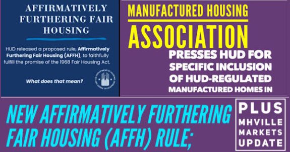 ManufacturedHousingAssociationPressesHUDForSpecificInclusionOfHUD-RegulatedManufacturedHomesInNewAffirmativelyFurtheringFairHousingAFFHrulePlusMHVilleMarketsUpdateMHProNews