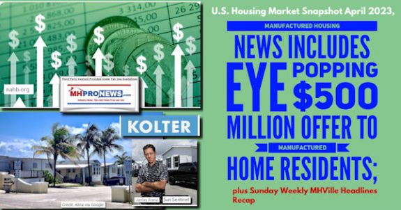 U.S.HousingMarketSnapshotApril2023ManufacturedHousingNewsIncludesEyePopping$500MillionOfferToManufacturedHomeResidentsPlusSundayWeeklyMHVilleHeadlinesRecapMHProNews