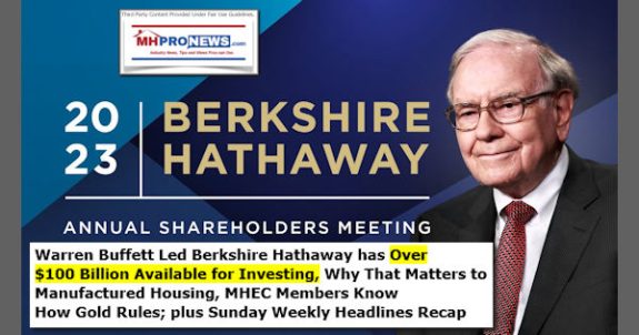 2023ShareholdersMeetWBuffettBerkshireHathawayImgOver$100BillionAvailableInvestingWhyThatMattersToManufacturedHousingMHECmembersKnowHowGold RulesPlusSundayWeeklyHeadlinesRecapMHProNews