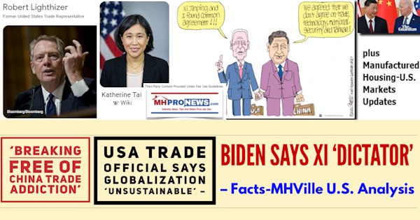 BreakingFreeOfChinaTradeAddictionUSAtradeOfficialSaysGlobalizationUnsustainableBidenSaysXiDictatorFactsMHVilleU.S.AnalysisPlusManufacturedHousingU.S.MarketsUpdatesMHProNews