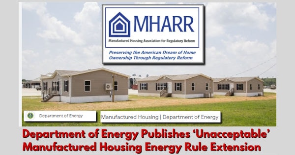 DepartmentOfEnergyDOEpublishesUnacceptableManufacturedHousingEnergyRuleExtensionManufacturedHousingAssociationForRegulatoryReformMHARR-MHProNews