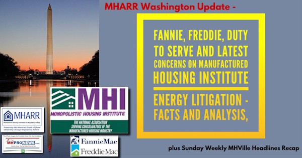 MHARRwashingtonUpdateFannieFreddieDutyToServeAndLatestConcernsOnManufacturedHousingInstituteEnergyLitigationFactsAndAnalysisPlusSundayWeeklyMHVilleHeadlinesRecapMHProNews