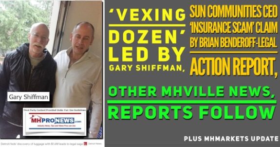 VexingDozenLedByGaryShiffmanSunCommunitiesCEOinsuranceScamClaimByBrianBenderoffLegalActionReportOtherMHVilleNewsReportsFollowPlusMHMarketsUpdateMHProNews