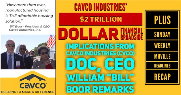 CavcoIndustries$2TrillionDollarFinancialBroadsideImplicationsFromCavcoIndustriesCVCOdocumentCEO-WilliamBillBoorRemarksPlusSundayWeeklyMHVilleHeadlinesRecapMHProNews