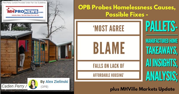 OPBprobesHomelessnessCausesPossibleFixesMostAgreeBlameFallsOnLackOfAffordableHousingPalletsManufacturedHomeTakeawaysAIinsightsAnalysisPlusMHVilleMarketsUpdateMHProNews