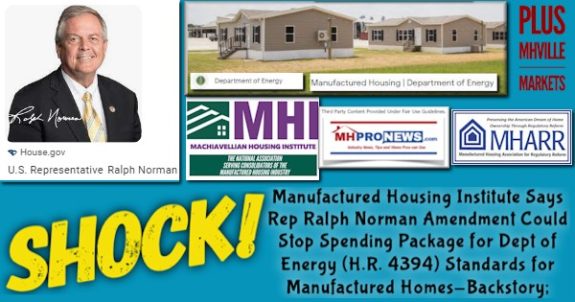 ShockManufacturedHousingInstituteSaysRepRalphNormanAmendmentCouldStopSpendingPackageForDeptEnergyH.R.4394StandardsForManufacturedHomesBackstoryPlusMHVilleMarketsMHProNews