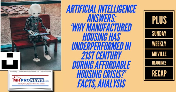 ArtificialIntelligenceAnswersWhyManufacturedHousingHasUnderperformedIn21stCenturyDuringAffordableHousingCrisisFactsAnalysisPlusSundayWeeklyMHVilleHeadlinesRecapMHProNews