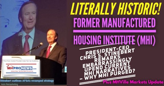 LiterallyHistoric!FormerManufacturedHousingInstituteMHIpresidentCEOchrisS.StinebertRemarksEmbarrassinglyUpendCurrentMHInarrativesWhyMHIpurgedPlusMHVilleMarketsUpdateMHProNews