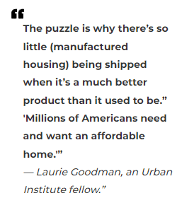 ThePuzzleIsWhyTheresSoLittleManufacturedHousingbeingShippedWhenItsAMuchBetterProductThanItUsedToBeLaurieGoodmanUrbanInstituteMHLivingNewsEINpressReleaseMHProNews